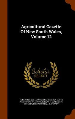 Agricultural Gazette Of New South Wales, Volume 12 by Henry Charles Lennox Anderson