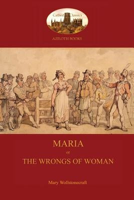 Maria, or The Wrongs of Woman (Aziloth Books) by Wollstonecraft, Mary