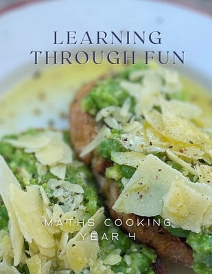 Learning Through Fun: Maths Cooking Year 4 by Sparnon