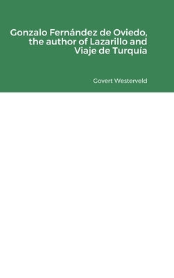 Gonzalo Fernández de Oviedo, the author of Lazarillo and Viaje de Turquía by Westerveld, Govert