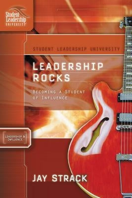 Leadership Rocks: Becoming a Student of Influence by Strack, Jay