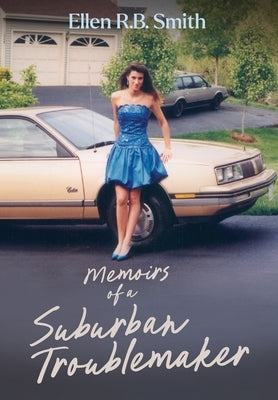 Memoirs of a Suburban Troublemaker by Smith, Ellen R. B.