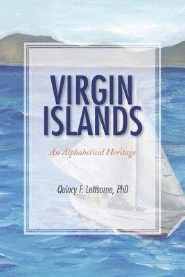 Virgin Islands: An Alphabetical Heritage by Lettsome, Quincy F.