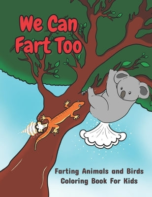 We Can Fart Too. Farting Animals and Birds Coloring Book for Kids.: A Farting Coloring Book for Children of All Ages. by Traynor, Bessie