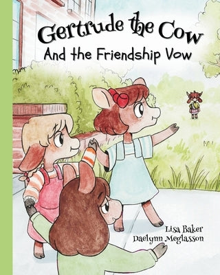 Gertrude the Cow And the Friendship Vow: (Cute Children's Books, Preschool Rhyming Books, Children's Humor Books, Books about Friendship) by Baker, Lisa