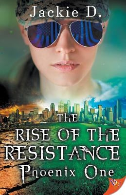 The Rise of the Resistance: Phoenix One by D, Jackie