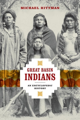 Great Basin Indians: An Encyclopedic History by Hittman, Michael