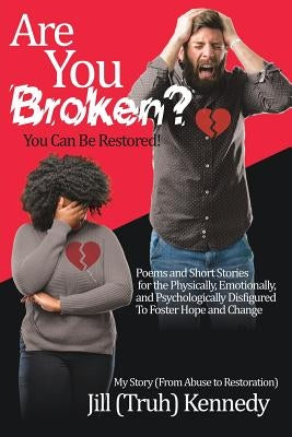 Are You Broken? You Can Be Restored! by Kennedy, Jill (Truh)