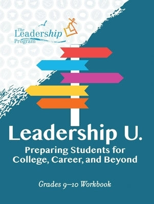 Leadership U: Preparing Students for College, Career, and Beyond: Grades 9-10 Workbook by Program, The Leadership