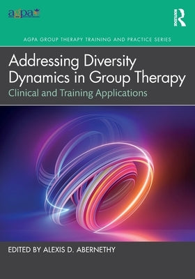 Addressing Diversity Dynamics in Group Therapy: Clinical and Training Applications by Abernethy, Alexis D.