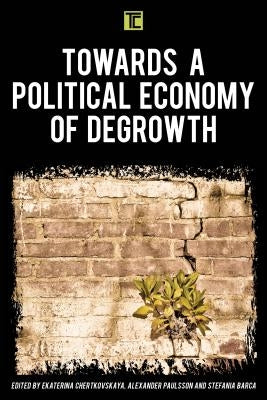 Towards a Political Economy of Degrowth by Chertkovskaya, Ekaterina