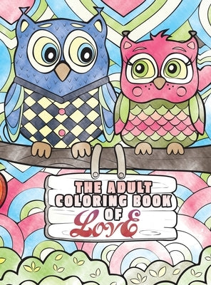 The Adult Coloring Book of Love: A Coloring Book for Adults Seeking Love, Happiness, and Positivity by Happiness, Lasting