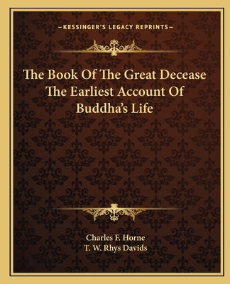 The Book Of The Great Decease The Earliest Account Of Buddha's Life by Horne, Charles F.