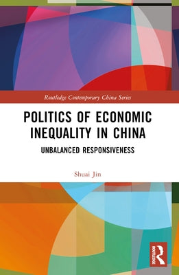 Politics of Economic Inequality in China: Unbalanced Responsiveness by Jin, Shuai