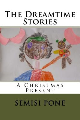 The Dreamtime Stories: A Christmas Present by Pone, Semisi