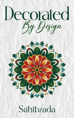 Decorated by Design: Returning to the Beauty Within by Zada, Sahib
