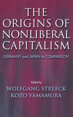 The Origins of Nonliberal Capitalism by Streeck, Wolfgang