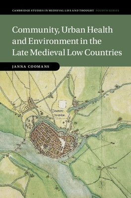 Community, Urban Health and Environment in the Late Medieval Low Countries by Coomans, Janna