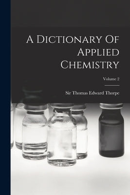A Dictionary Of Applied Chemistry; Volume 2 by Sir Thomas Edward Thorpe