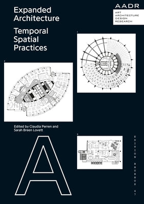 Expanded Architecture: Temporal Spatial Practices by Perren, Claudia