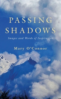 Passing Shadows: Images and Words of Inspiration by O'Connor, Mary