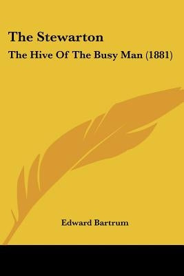 The Stewarton: The Hive Of The Busy Man (1881) by Bartrum, Edward