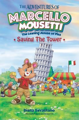 The Adventures of Marcello Mousetti: The Leaning Mouse of Pisa by Savastano, Diana