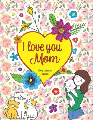 I love you Mom, Coloring book by Pleasanton, Elizabeth A.
