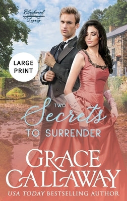 Two Secrets to Surrender (Large Print Edition): An Enemies to Lovers Hot Historical Romance by Callaway, Grace