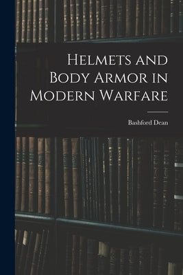 Helmets and Body Armor in Modern Warfare by Dean, Bashford