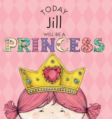 Today Jill Will Be a Princess by Croyle, Paula