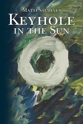 Keyhole in the Sun by Salminen, Matti