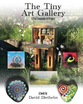 The Tiny Art Gallery: A Community Art Project by Diethelm, David