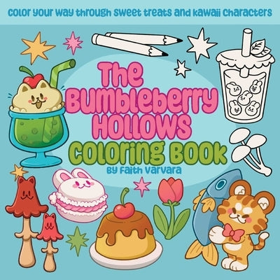 The Bumbleberry Hollows Coloring Book: Color Your Way Through Sweet Treats and Kawaii Characters by Varvara, Faith
