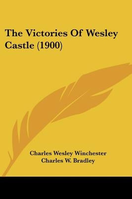 The Victories Of Wesley Castle (1900) by Winchester, Charles Wesley