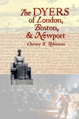 The DYERS of London, Boston, & Newport by Robinson, Christy K.