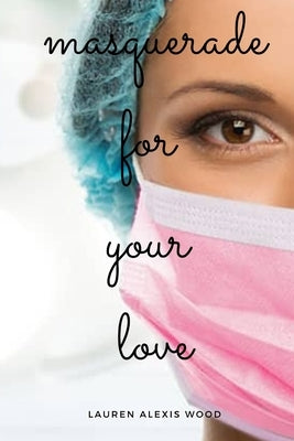 Masquerade For Your Love by Wood, Lauren Alexis