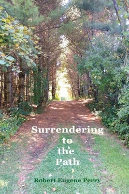 Surrendering to the Path by Perry, Robert Eugene