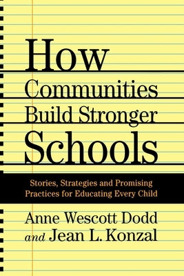 How Communities Build Stronger Schools: Stories, Strategies and Promising Practices for Educating Every Child by Dodd, A.