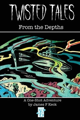 Twisted Tales: From the Depths by Keck, James