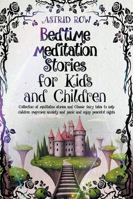 Bedtime Meditation Stories for Kids and Children: Collection of Meditation Stories and Classic Fairy Tales to Help Children Overcome Anxiety and Panic by Row, Astrid