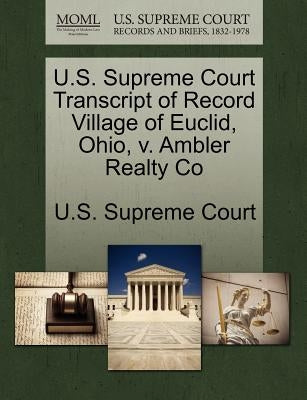U.S. Supreme Court Transcript of Record Village of Euclid, Ohio, V. Ambler Realty Co by U. S. Supreme Court