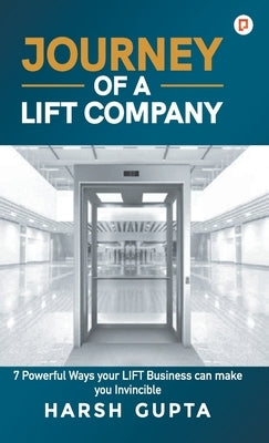 Journey of a Lift Company by Gupta, Harsh