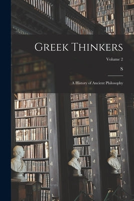 Greek Thinkers: A History of Ancient Philosophy; Volume 2 by Radhakrishnan, S. 1888-1975