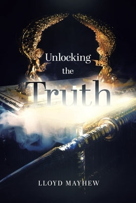 Unlocking the Truth by Mayhew, Lloyd