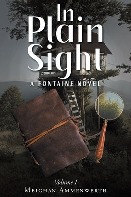 In Plain Sight: A Fontaine Novel: Volume 1 by Ammenwerth, Meighan