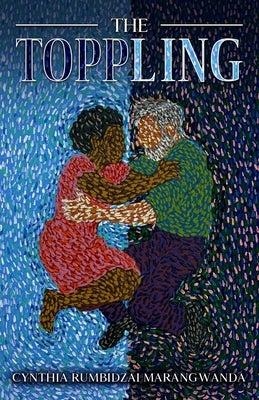 The Toppling by Marangwanda, Cynthia Rumbidzai