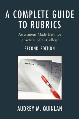 A Complete Guide to Rubrics: Assessment Made Easy for Teachers, K-College by Quinlan, Audrey M.
