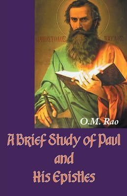 A Brief Study of Paul and His Epistles by Rao, O. M.