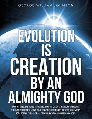 Evolution Is Creation by an Almighty God by Johnson, George William